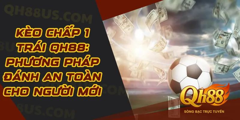 Kèo Chấp 1 Trái