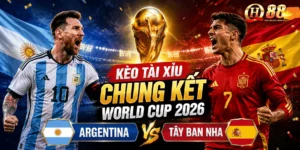KÈO TÀI XỈU CHUNG KẾT WORLD CUP 2026 ARGENTINA VS TÂY BAN NHA