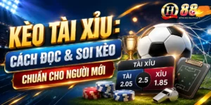 Kèo Tài Xỉu Cách Đọc & Soi Kèo Chuẩn Cho Người Mới